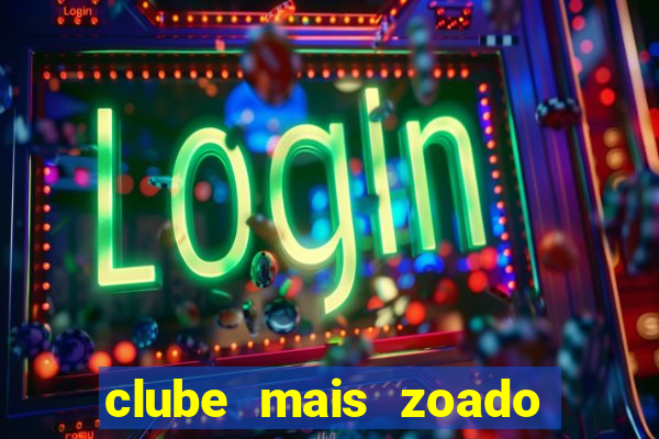 clube mais zoado do mundo