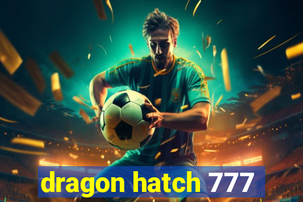 dragon hatch 777