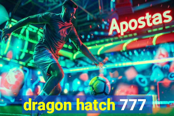 dragon hatch 777