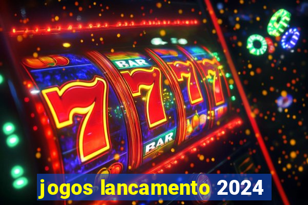 jogos lancamento 2024