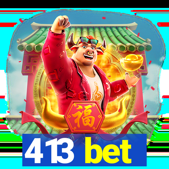 413 bet