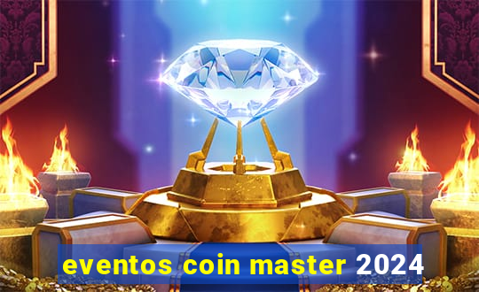 eventos coin master 2024