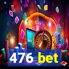 476 bet