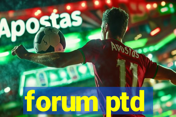 forum ptd