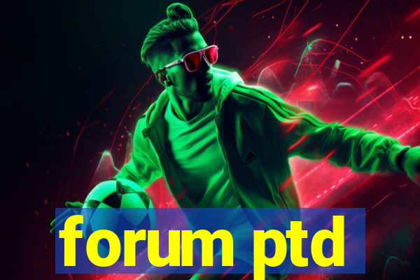 forum ptd