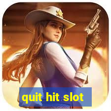 quit hit slot