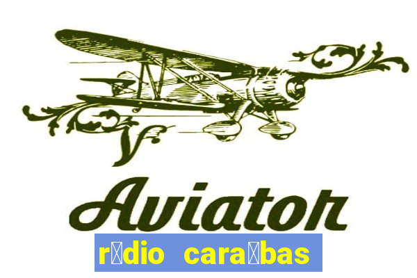 r谩dio cara铆bas fm irec锚 bahia