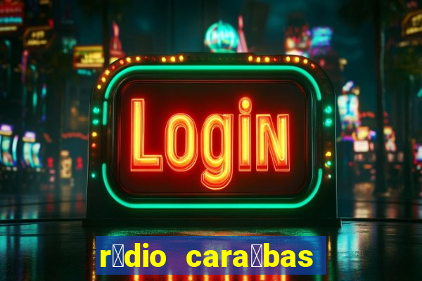 r谩dio cara铆bas fm irec锚 bahia