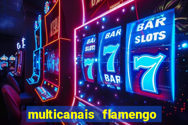 multicanais flamengo e vasco