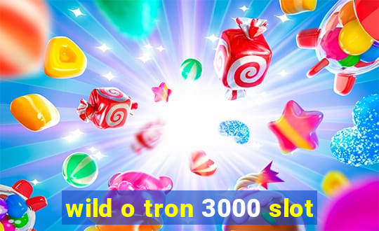 wild o tron 3000 slot