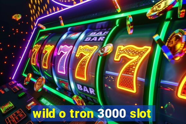 wild o tron 3000 slot