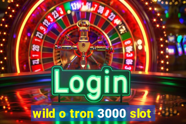 wild o tron 3000 slot