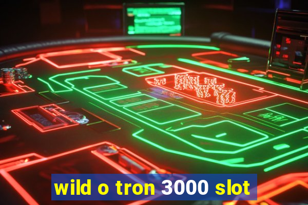 wild o tron 3000 slot