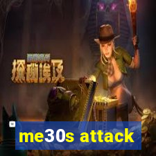 me30s attack