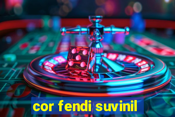 cor fendi suvinil