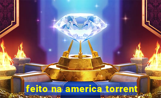 feito na america torrent