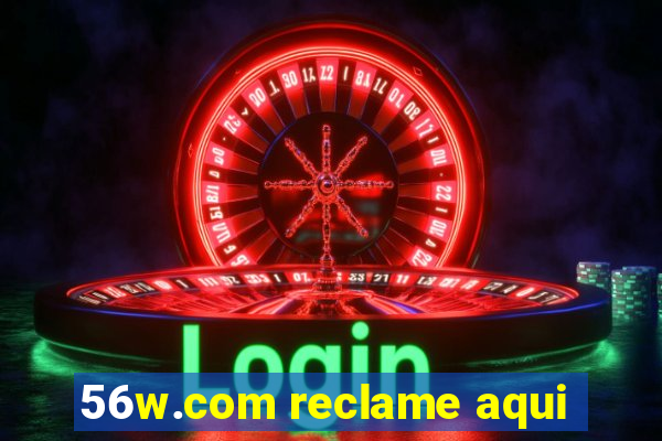 56w.com reclame aqui