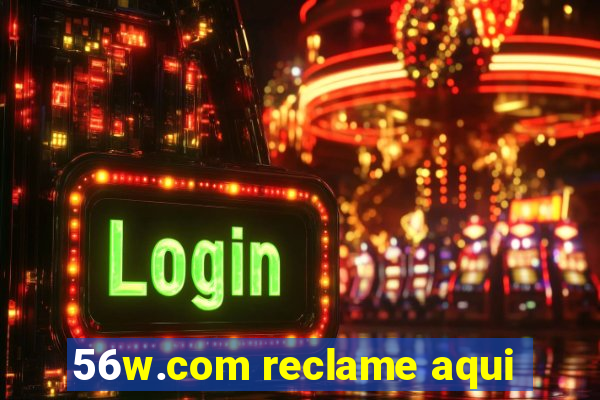 56w.com reclame aqui