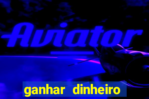 ganhar dinheiro para jogar