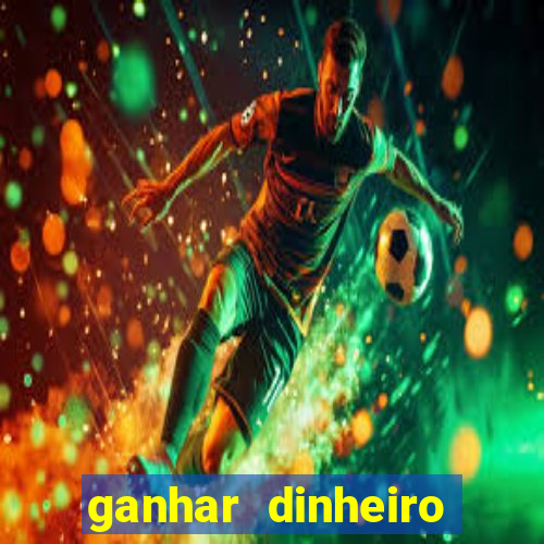 ganhar dinheiro para jogar