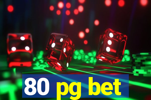 80 pg bet