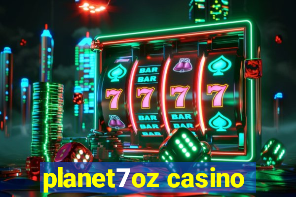 planet7oz casino