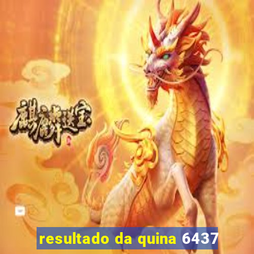 resultado da quina 6437