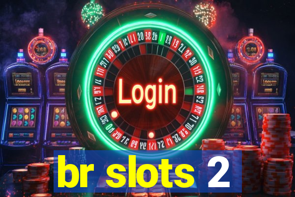 br slots 2