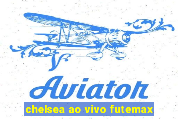 chelsea ao vivo futemax