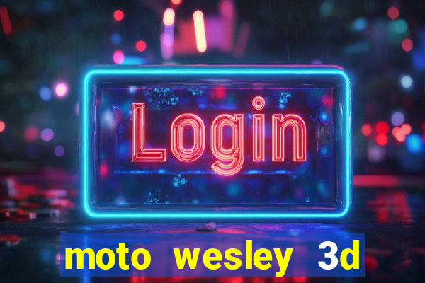 moto wesley 3d dinheiro infinito