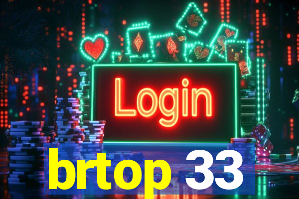 brtop 33