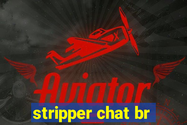 stripper chat br