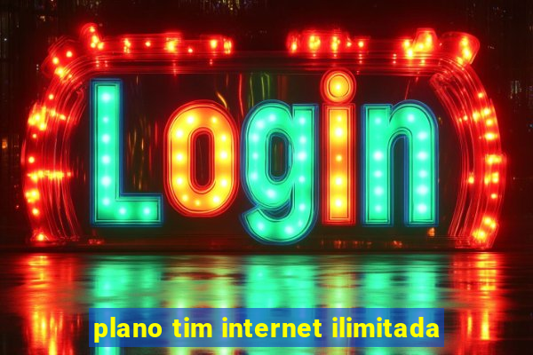 plano tim internet ilimitada