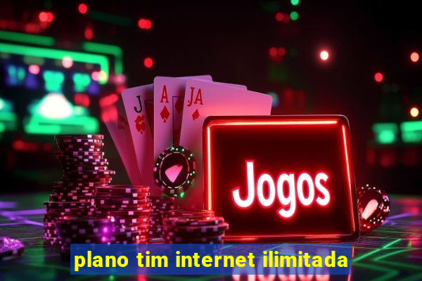 plano tim internet ilimitada