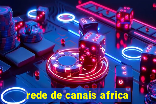 rede de canais africa