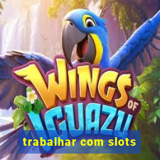 trabalhar com slots