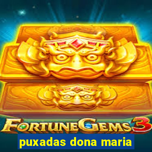 puxadas dona maria