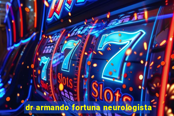 dr armando fortuna neurologista