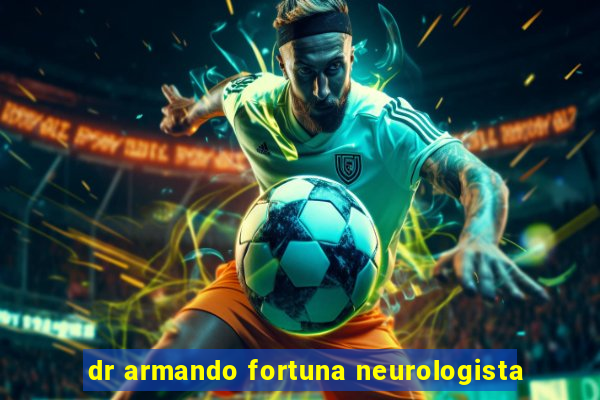 dr armando fortuna neurologista