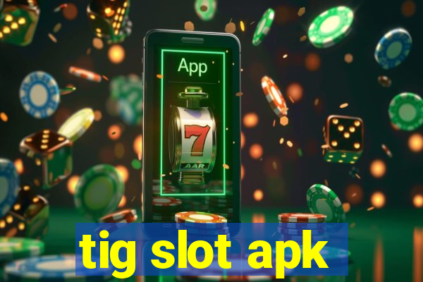 tig slot apk