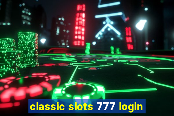 classic slots 777 login