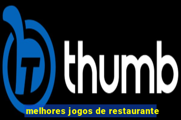 melhores jogos de restaurante