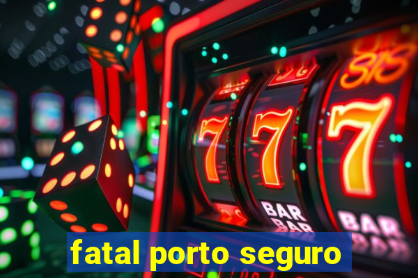 fatal porto seguro