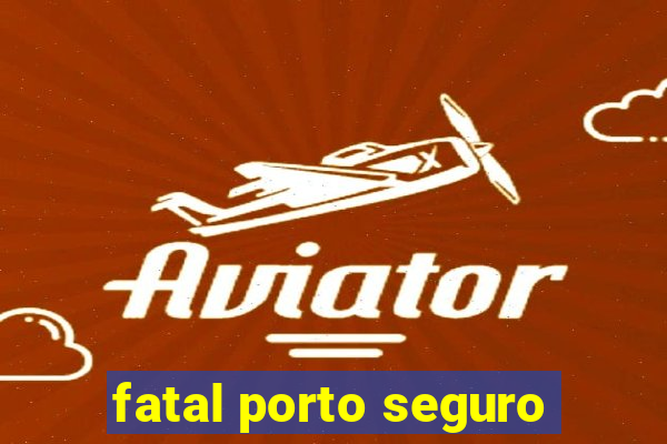 fatal porto seguro