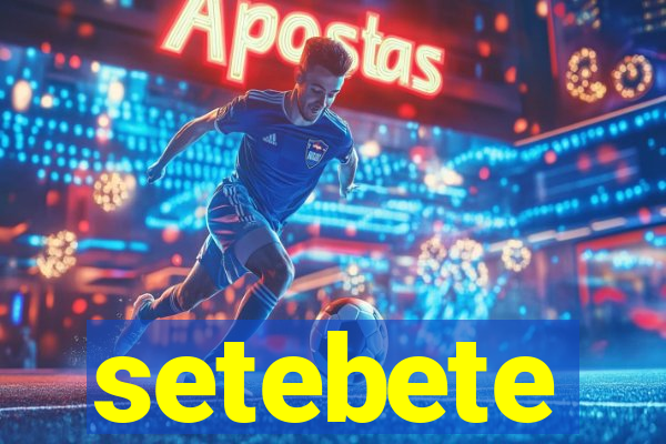 setebete