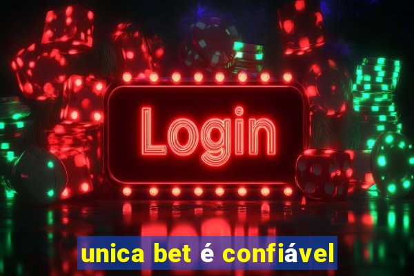 unica bet é confiável