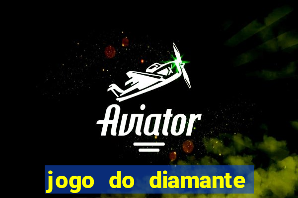 jogo do diamante para ganhar dinheiro