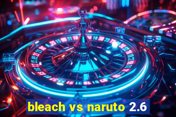 bleach vs naruto 2.6