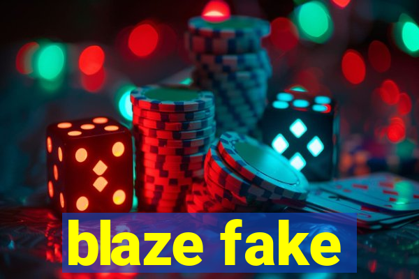 blaze fake