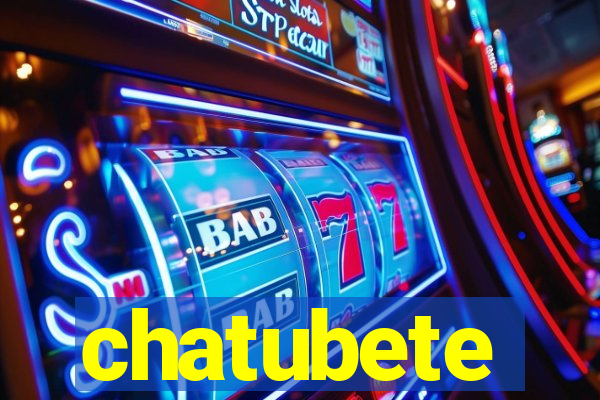 chatubete